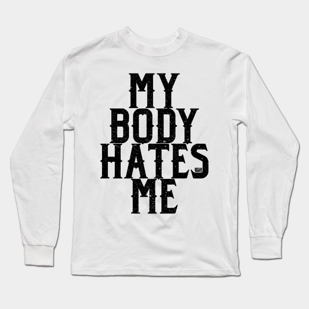 Black Vintage Funny Sarcastic Saying Body Hate Me Long Sleeve T-Shirt by porcodiseno